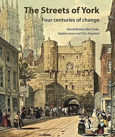 08070E55-9C29-452B-879F-E5260D6C7669 - THE STREETS OF YORK: FOUR CENTURIES OF CHANGE. EXHIBITION AND BOOK 2018
